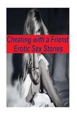 Cheating with a Friend Erotic Sex Stories