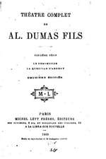 Theatre Complet de Alexandre Dumas Fils - Deuxieme Serie