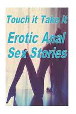 Touch It Take It Erotic Anal Sex Stories