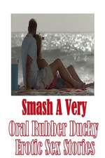 Smash a Very Oral Rubber Ducky Erotic Sex Stories