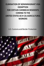 Elimination of the Nonimmigrant Visa Exemption for Certain Caribbean Residents Coming to the United States as H-2a Agricultural Workers