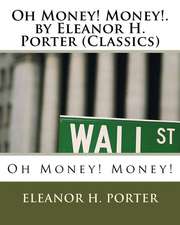 Oh Money! Money!.by Eleanor H. Porter (Classics)