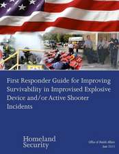 First Responder Guide for Improving Survivability in Improvised Explosive Device And/Or Active Shooter Incidents