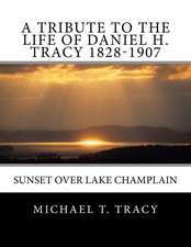 A Tribute to the Life of Daniel H. Tracy 1828-1907