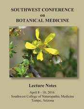 2016 Southwest Conference on Botanical Medicine Lecture Notes