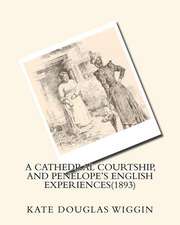 A Cathedral Courtship, and Penelope's English Experiences(1893) by Kate Douglas