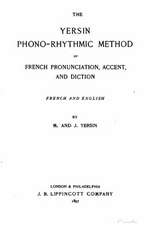 The Yersin Phono-Rhythmic Method of French Prounciation, Accent, and Diction, French and English