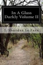 In a Glass Darkly Volume II