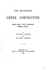 The Beginner's Greek Composition, Based Mainly Upon Xenophon's Anabasis, Book I