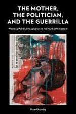 The Mother, the Politician, and the Guerrilla – Women′s Political Imagination in the Kurdish Movement