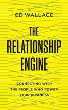 The Relationship Engine: Connecting with the People Who Power Your Business