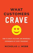 What Customers Crave: How to Create Relevant and Memorable Experiences at Every Touchpoint