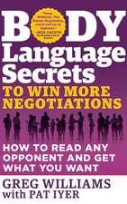 Body Language Secrets to Win More Negotiations: How to Read Any Opponent and Get What You Want