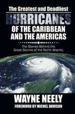 The Greatest and Deadliest Hurricanes of the Caribbean and the Americas