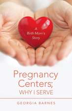 Pregnancy Centers; Why I Serve: A Birth Mom'S Story