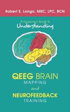 A Consumer'S Guide to Understanding Qeeg Brain Mapping and Neurofeedback Training