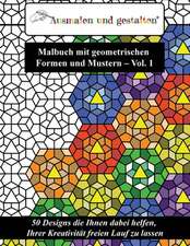 Malbuch Mit Geometrischen Formen Und Mustern - Vol. 1 (Malbuch Fur Erwachsene)