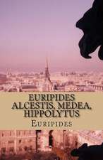 Euripides Alcestis, Medea, Hippolytus