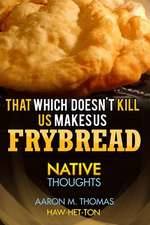 That Which Doesn't Kill Us Makes Us Frybread