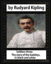 Soldiers Three. the Story of the Gadsbys. in Black & White, by Rudyard Kipling