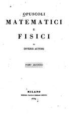 Opuscoli Matematici E Fisici Di Diversi Autori - Tomo Secondo