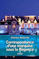 Correspondance D'Une Marquise Sous La Regence