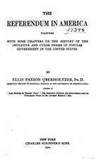 The Referendum in America, Together with Some Chapters on the History of the Initiative and Other Phases of Popular Government in the United States