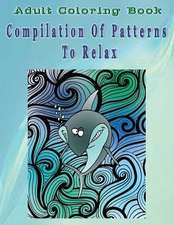 Adult Coloring Book Compilation of Patterns to Relax