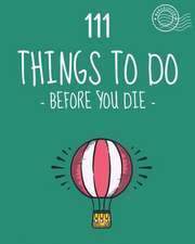 111 Things to Do Before You Die. Bucket List. List of Ideas to Do. Barcelover