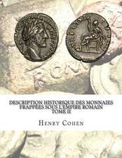 Description Historique Des Monnaies Frappees Sous L'Empire Romain Tome II