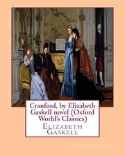 Cranford, by Elizabeth Gaskell Novel (Oxford World's Classics)