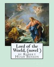 Lord of the World, by Robert Hugh Benson (Novel )