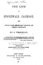 The Life of Stonewall Jackson, from Official Papers, Contemporary Narratives, and Personal