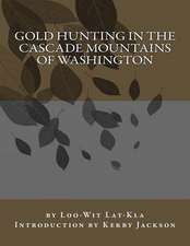 Gold Hunting in the Cascade Mountains of Washington