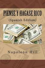 Piense y Hagase Rico (Spanish Edition)