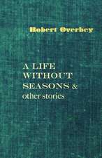 A Life Without Seasons & Other Stories