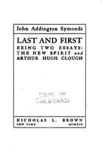 Last and First, Being Two Essays, the New Spirit and Arthur Hugh Clough