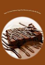 Super Awesome Diabetic Sugar Free Brownie and Cookie Bar Recipes