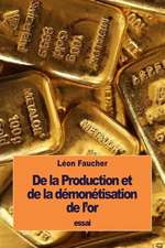 de La Production Et de La Demonetisation de L'Or