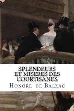 Splendeurs Et Miseres Des Courtisanes