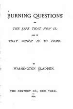Burning Questions of the Life That Now Is and of That Which Is to Come