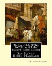 The Ivory Child (1916) Novel by H. Rider Haggard (World's Classics)