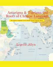 Amarigna & Tigrigna Qal Roots of Chinese Language