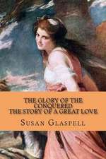 The Glory of the Conquered - The Story of a Great Love