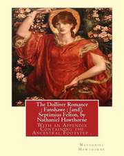 The Dolliver Romance; Fanshawe; [And], Septimius Felton, by Nathaniel Hawthorne