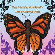 There Is Nothing More Beautiful Than My Butterfly Wings