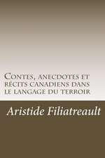 Contes, Anecdotes Et Recits Canadiens Dans Le Langage Du Terroir