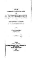 Rapport A M. Le Ministre de La Marine Et Des Colonies Sur La Constitution Geologique Et Les Richesses Minerales de La Nouvelle-Caledonie