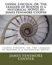 Lionel Lincoln, Or, the Leaguer of Boston Is a Historical Novel by