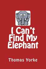 I Can't Find My Elephant